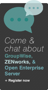 Come chat about GroupWise, ZENworks, & Open Enterprise Server. Register now!